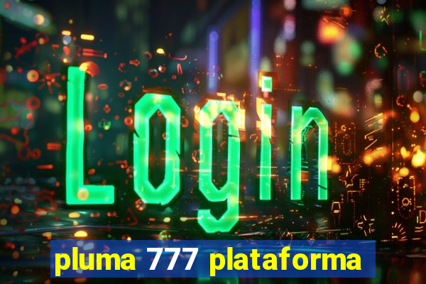 pluma 777 plataforma